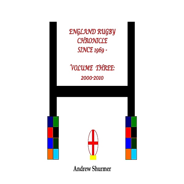 England Rugby Chronicle since 1969: Volume Three: 2000-2010, Andrew Shurmer