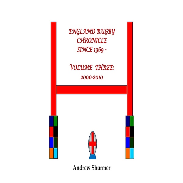 England Rugby Chronicle since 1969: Volume Three: 2000-2010 Second Edition, Andrew Shurmer