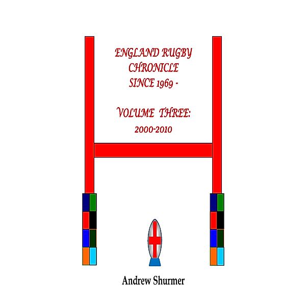 England Rugby Chronicle since 1969: Volume Three: 2000-2010 Second Edition, Andrew Shurmer