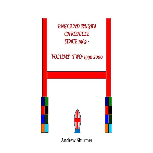 England Rugby Chronicle since 1969: Volume Two: 1990-2000 Second Edition, Andrew Shurmer