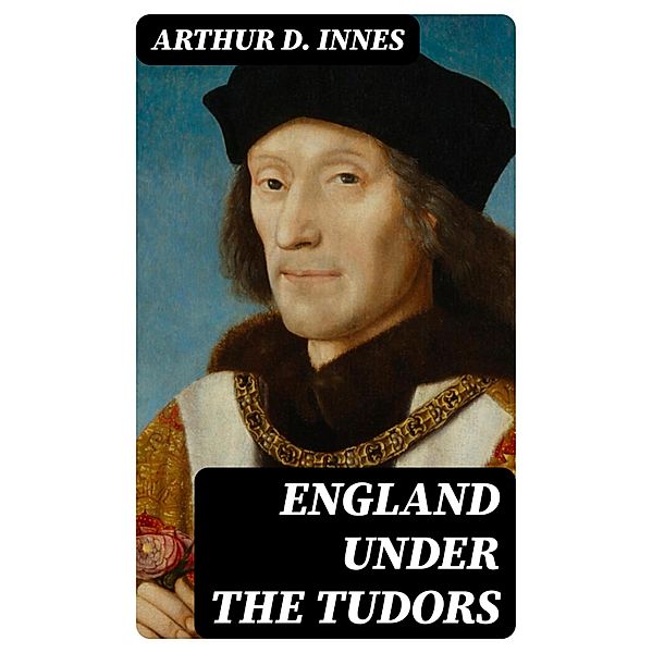 England under the Tudors, Arthur D. Innes