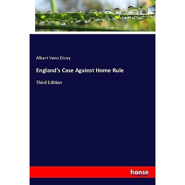 England's Case Against Home Rule, Albert Venn Dicey