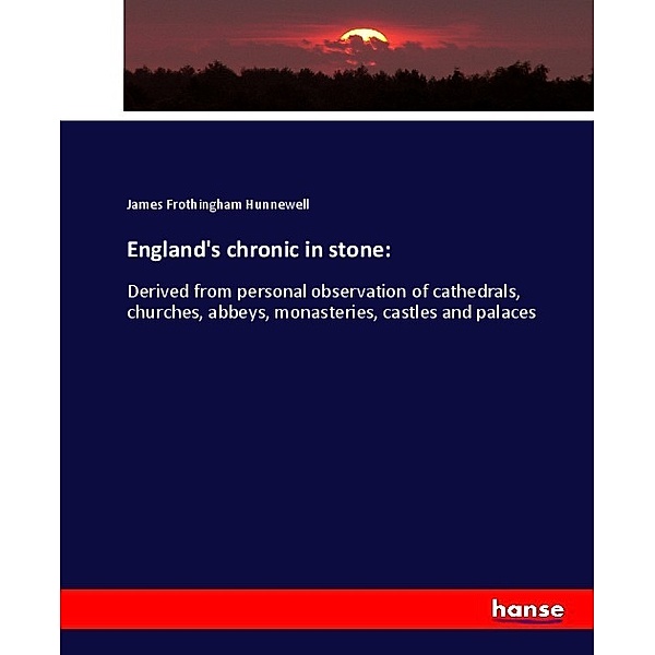 England's chronic in stone:, James Frothingham Hunnewell