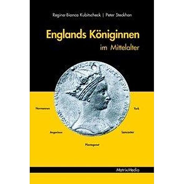 Englands Königinnen im Mittelalter, Peter Steckhan, Regina-Bianca Kubitscheck
