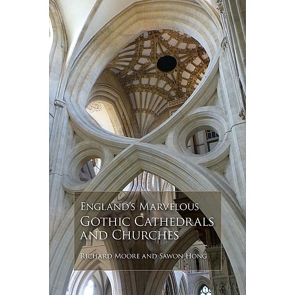 England's Marvelous Gothic Cathedrals and Churches, Richard Moore, Sawon Hong