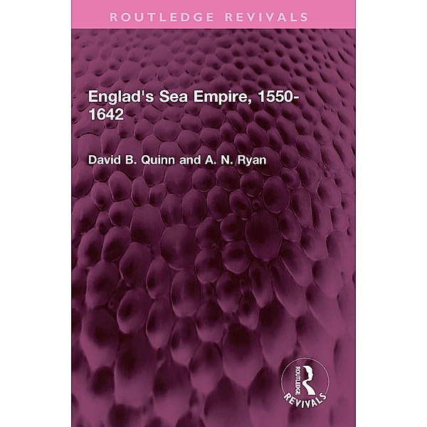 England's Sea Empire, 1550-1642, David B. Quinn, A N Ryan