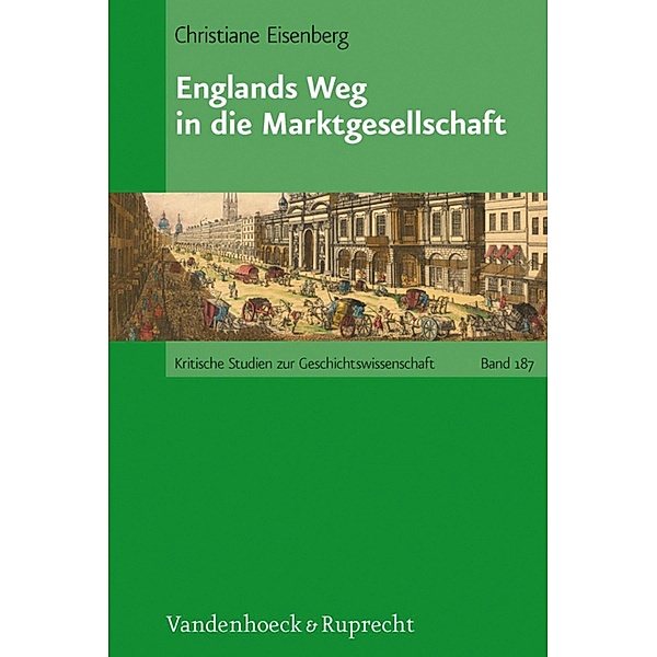 Englands Weg in die Marktgesellschaft / Kritische Studien zur Geschichtswissenschaft, Christiane Eisenberg