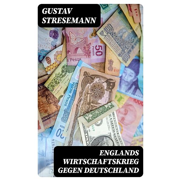 Englands Wirtschaftskrieg gegen Deutschland, Gustav Stresemann
