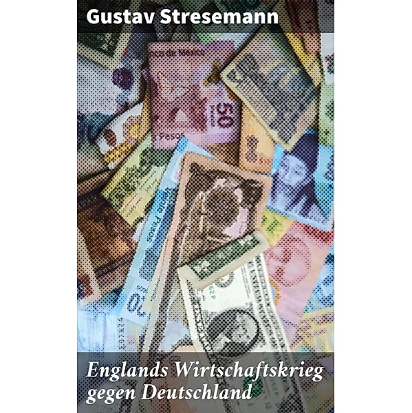 Englands Wirtschaftskrieg gegen Deutschland, Gustav Stresemann