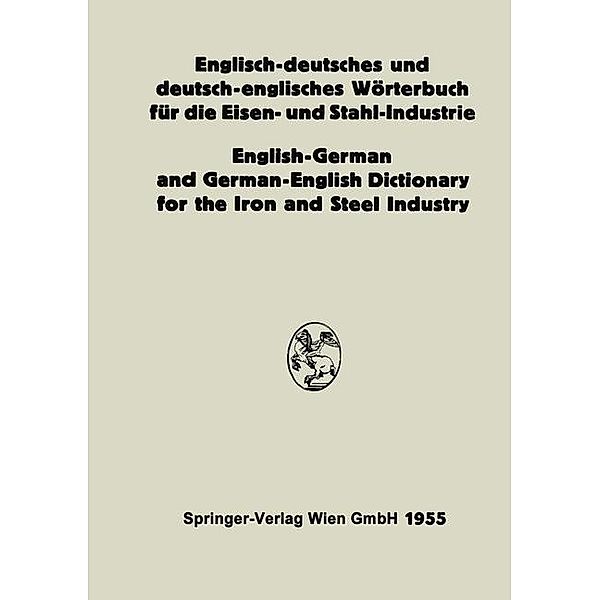 Englisch-deutsches und deutsch-englisches Wörterbuch für die Eisen- und Stahl-Industrie / English-German and German-English Dictionary for the Iron and Steel Industry, Eduard L. Köhler