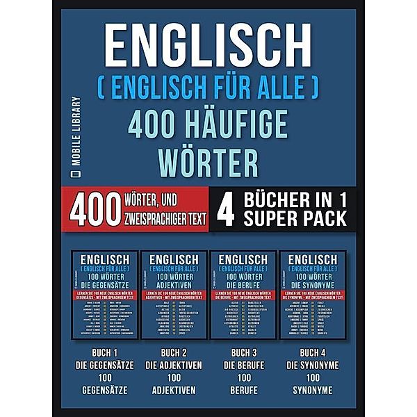 Englisch ( Englisch für Alle ) 400 Häufige Wörter (4 Bücher in einem Super-Pack) / Foreign Language Learning Guides, Mobile Library