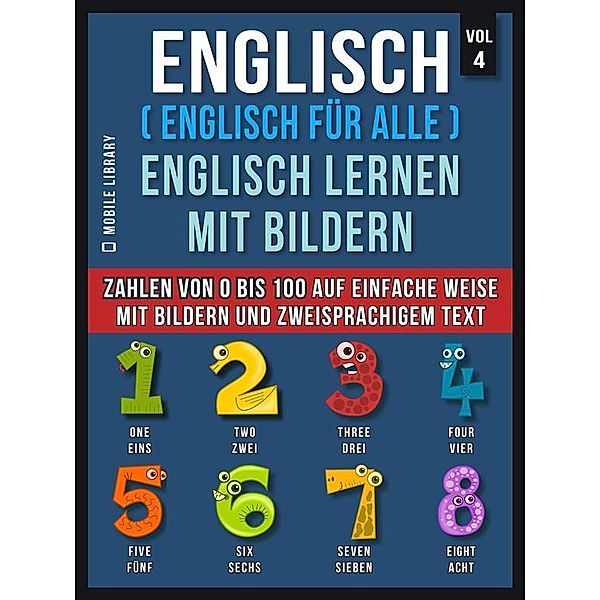 Englisch ( Englisch für alle ) Englisch Lernen Mit Bildern (Vol 4) / Foreign Language Learning Guides, Mobile Library