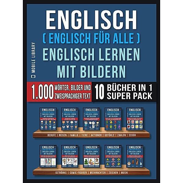 Englisch ( Englisch für alle ) Englisch Lernen Mit Bildern (Super Pack 10 Bücher in 1) / Foreign Language Learning Guides, Mobile Library