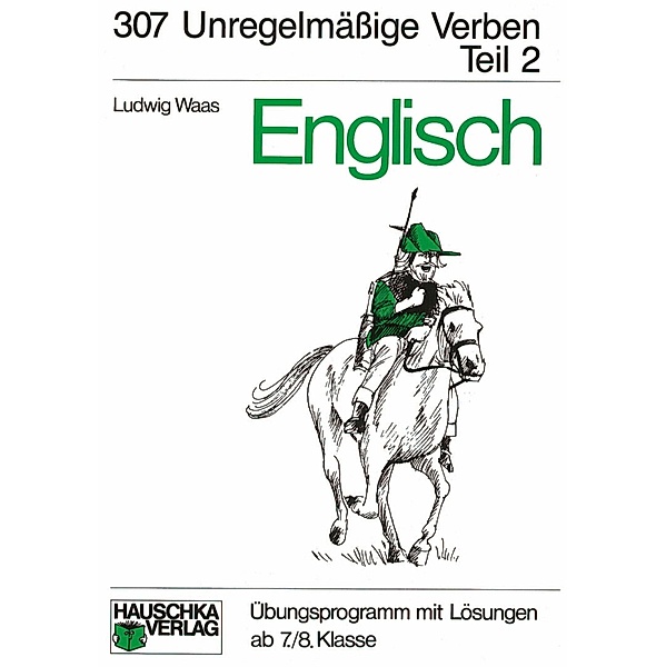 Englisch / Englisch - Unregelmäßige Verben, 2. Teil / Hauschka Lernprogramme und Trainingsbücher Bd.307, Ludwig Waas