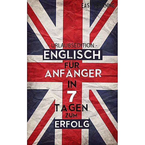 Englisch für Anfänger - In 7 Tagen zum Erfolg!, Alexander Abraham