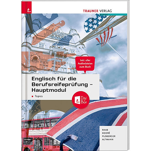 Englisch für die Berufsreifeprüfung - Hauptmodul Topics + digitales Zusatzpaket + E-Book, Gabriele Raab, Christina Kodre, Rubina Ploberger, Barbara Altmann