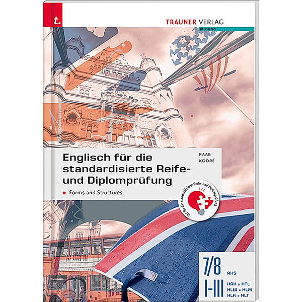 Englisch für die standardisierte Reife- und Diplomprüfung - Forms and Structures 7/8 AHS, I-III HAK/HTL/HLW/HLM/HLK/HLT, Gabriele Raab, Christina Kodre