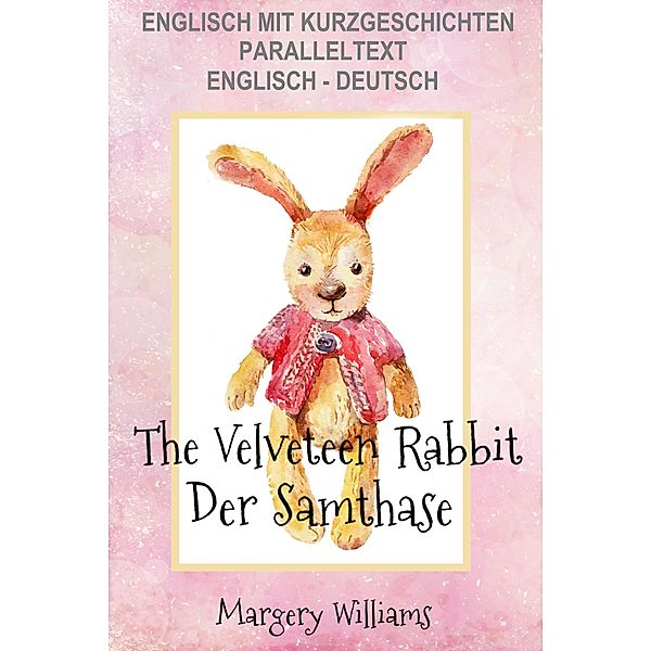 Englisch mit Kurzgeschichten Der Samthase - The Velveteen Rabbit, Margery Williams