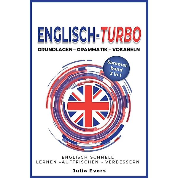 Englisch-Turbo Grundlagen - Vokabeln - Grammatik, Julia Evers