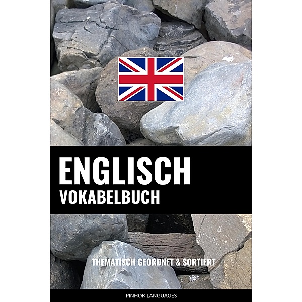 Englisch Vokabelbuch: Thematisch Gruppiert & Sortiert, Pinhok Languages