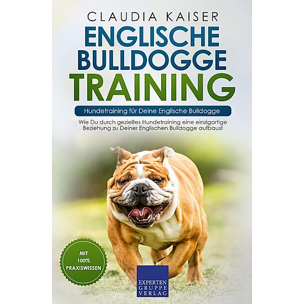 Englische Bulldogge Training - Hundetraining für Deine Englische Bulldogge / Englische Bulldogge Erziehung Bd.2, Claudia Kaiser