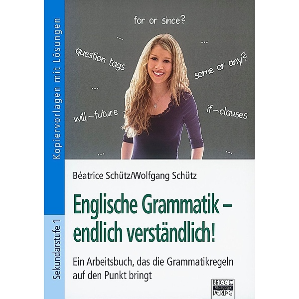 Englische Grammatik - endlich verständlich!, Béatrice Schütz, Wolfgang Schütz