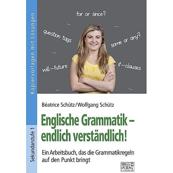 Englische Grammatik - endlich verständlich!, Béatrice Schütz, Wolfgang Schütz