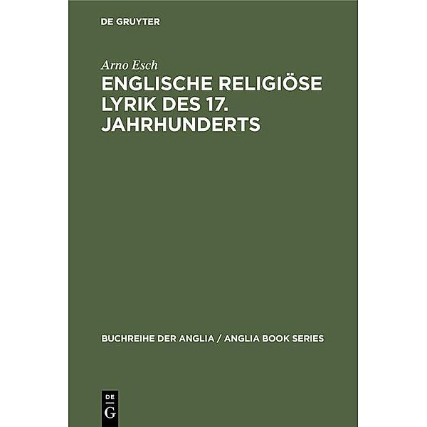 Englische religiöse Lyrik des 17. Jahrhunderts / Buchreihe der Anglia / Anglia Book Series Bd.5, Arno Esch