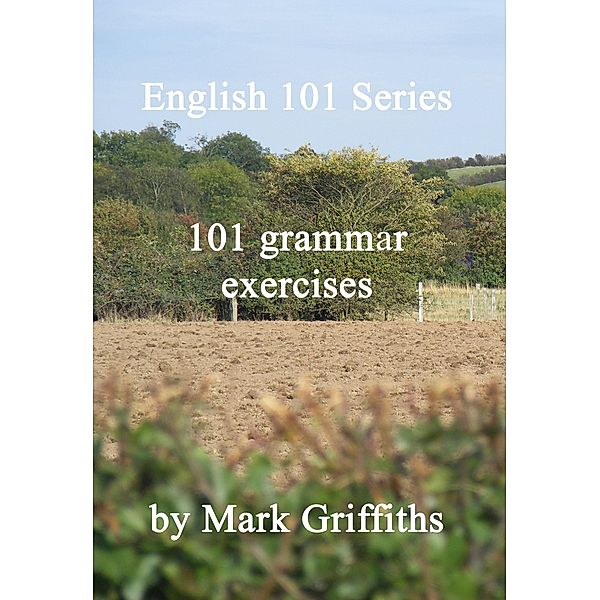 English 101 Series: 101 grammar exercises / Mark Griffiths, Mark Griffiths