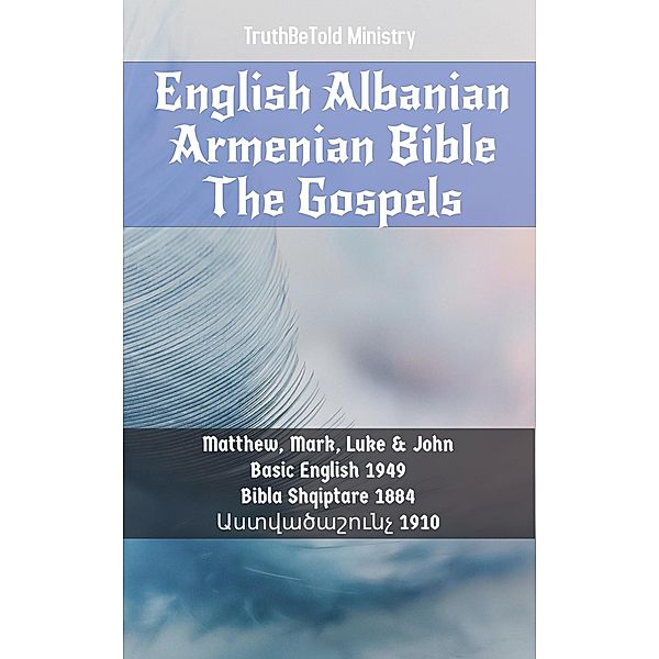 English Albanian Armenian Bible - The Gospels / Parallel Bible Halseth English Bd.489, Truthbetold Ministry