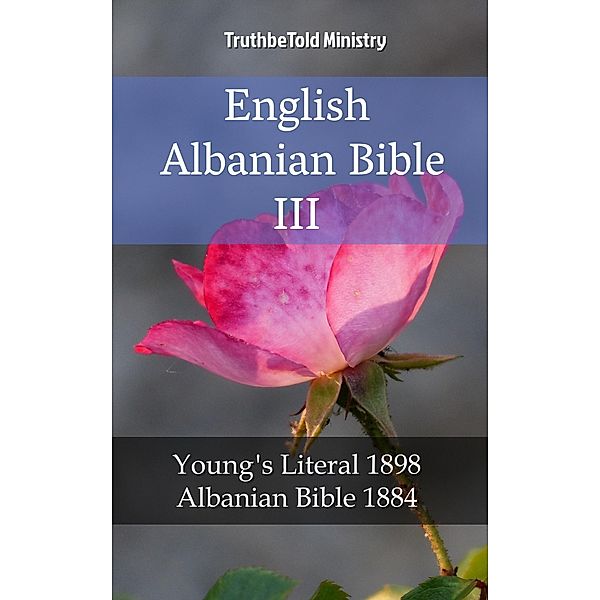 English Albanian Bible III / Parallel Bible Halseth Bd.2007, Truthbetold Ministry