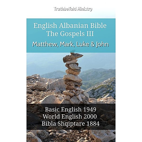 English Albanian Bible - The Gospels III - Matthew, Mark, Luke and John / Parallel Bible Halseth English Bd.581, Truthbetold Ministry