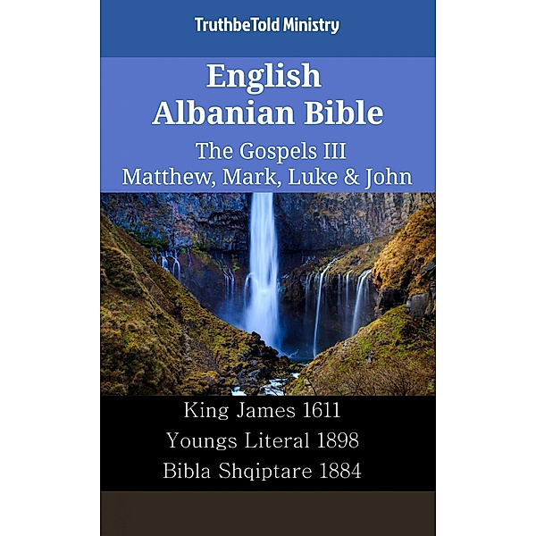 English Albanian Bible - The Gospels III - Matthew, Mark, Luke & John / Parallel Bible Halseth English Bd.2359, Truthbetold Ministry
