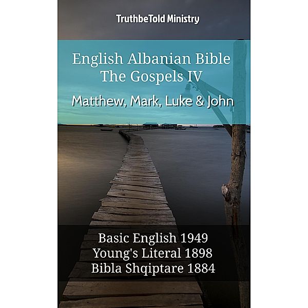 English Albanian Bible - The Gospels IV - Matthew, Mark, Luke & John / Parallel Bible Halseth English Bd.625, Truthbetold Ministry