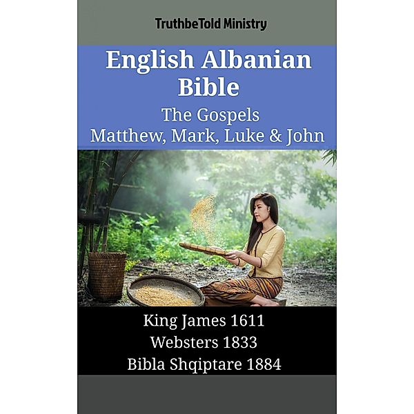 English Albanian Bible - The Gospels - Matthew, Mark, Luke & John / Parallel Bible Halseth English Bd.1384, Truthbetold Ministry