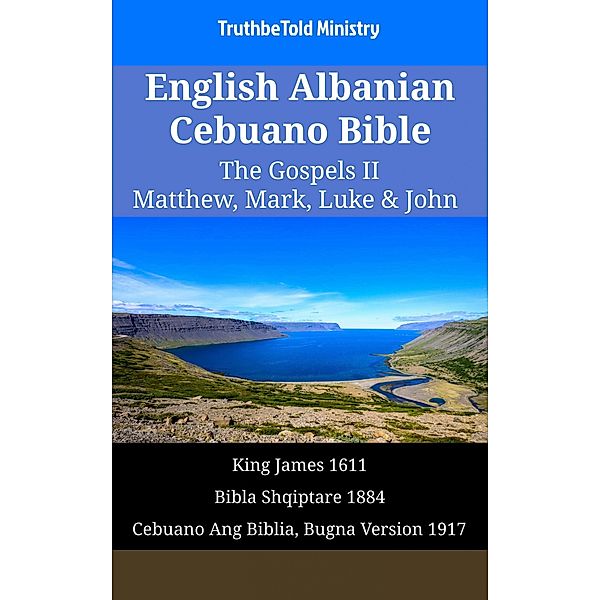 English Albanian Cebuano Bible - The Gospels II - Matthew, Mark, Luke & John / Parallel Bible Halseth English Bd.1588, Truthbetold Ministry