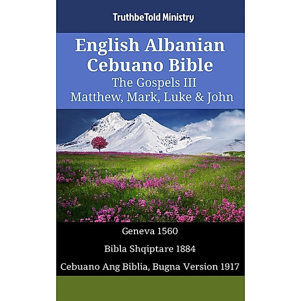 English Albanian Cebuano Bible - The Gospels III - Matthew, Mark, Luke & John / Parallel Bible Halseth English Bd.1326, Truthbetold Ministry