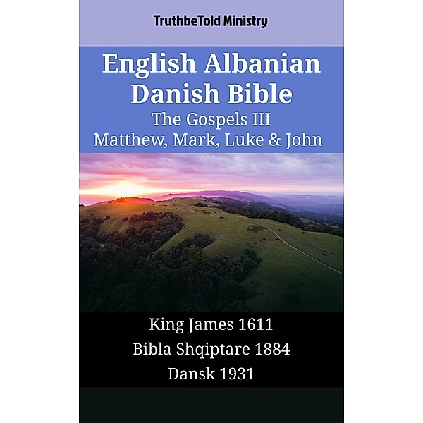 English Albanian Danish Bible - The Gospels III - Matthew, Mark, Luke & John / Parallel Bible Halseth English Bd.1591, Truthbetold Ministry