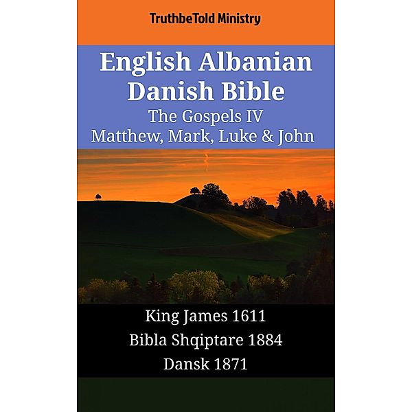 English Albanian Danish Bible - The Gospels IV - Matthew, Mark, Luke & John / Parallel Bible Halseth English Bd.1590, Truthbetold Ministry