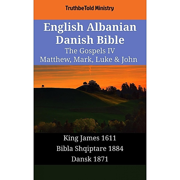 English Albanian Danish Bible - The Gospels IV - Matthew, Mark, Luke & John / Parallel Bible Halseth English Bd.1590, Truthbetold Ministry