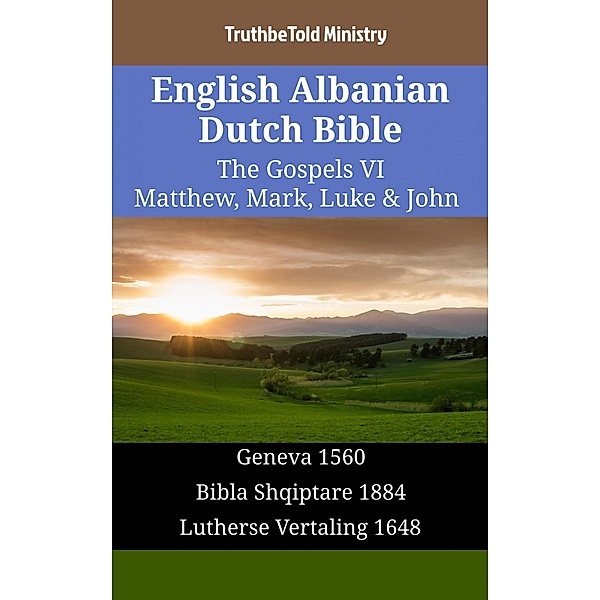 English Albanian Dutch Bible - The Gospels VI - Matthew, Mark, Luke & John / Parallel Bible Halseth English Bd.1436, Truthbetold Ministry