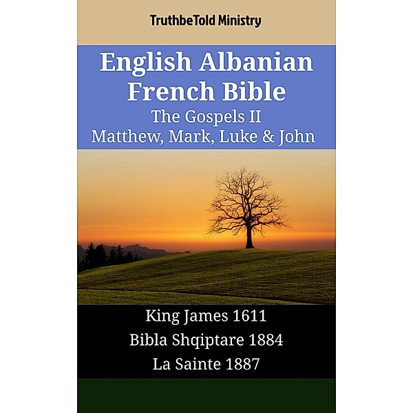 English Albanian French Bible - The Gospels II - Matthew, Mark, Luke & John / Parallel Bible Halseth English Bd.1633, Truthbetold Ministry