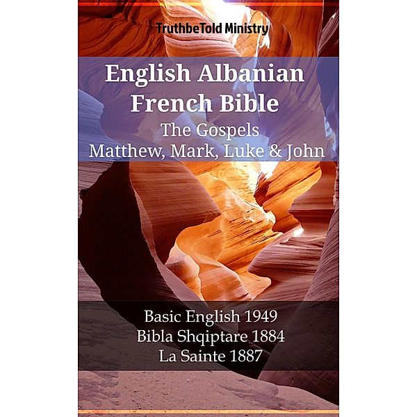 English Albanian French Bible - The Gospels - Matthew, Mark, Luke & John / Parallel Bible Halseth English Bd.1196, Truthbetold Ministry