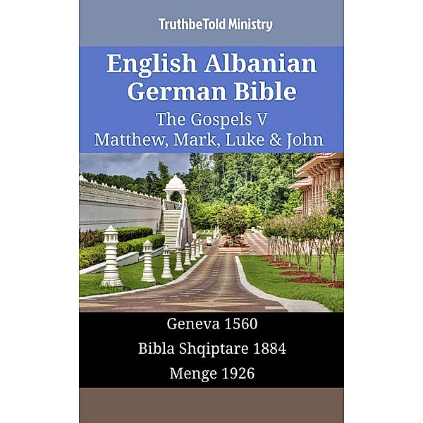 English Albanian German Bible - The Gospels V - Matthew, Mark, Luke & John / Parallel Bible Halseth English Bd.1331, Truthbetold Ministry