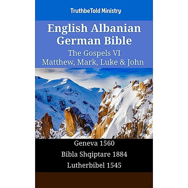 English Albanian German Bible - The Gospels VI - Matthew, Mark, Luke & John / Parallel Bible Halseth English Bd.1330, Truthbetold Ministry