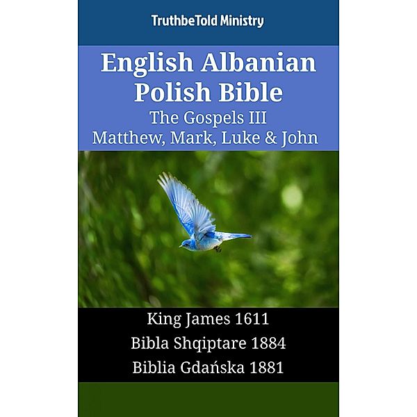 English Albanian Polish Bible - The Gospels III - Matthew, Mark, Luke & John / Parallel Bible Halseth English Bd.1628, Truthbetold Ministry