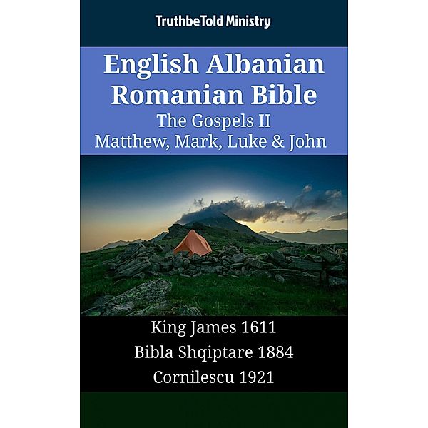 English Albanian Romanian Bible - The Gospels II - Matthew, Mark, Luke & John / Parallel Bible Halseth English Bd.1597, Truthbetold Ministry