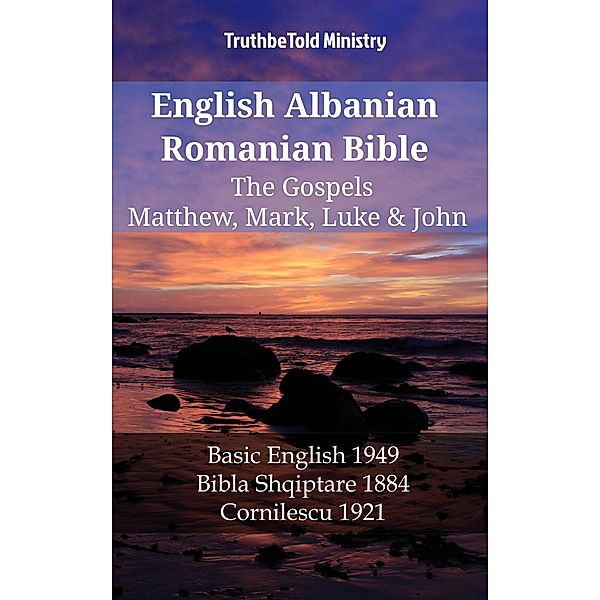 English Albanian Romanian Bible - The Gospels - Matthew, Mark, Luke & John / Parallel Bible Halseth English Bd.1198, Truthbetold Ministry