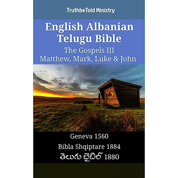 English Albanian Telugu Bible - The Gospels III - Matthew, Mark, Luke & John / Parallel Bible Halseth English Bd.1386, Truthbetold Ministry
