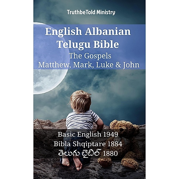 English Albanian Telugu Bible - The Gospels - Matthew, Mark, Luke & John / Parallel Bible Halseth English Bd.1197, Truthbetold Ministry